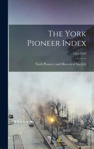 The York Pioneer Index; 1921-1930, De York Pioneer And Historical Society. Editorial Legare Street Pr, Tapa Dura En Inglés