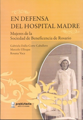 En Defensa Del Hospital Madre - Dalla Corte, Ulloque, de DALLA CORTE, Ulloque y otros. Editorial Prohistoria en español