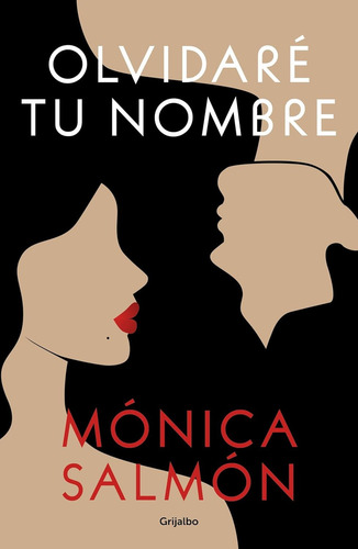 Olvidaré Tu Nombre, De Salmón, Mónica., Vol. 1. Editorial Grijalbo, Tapa Blanda En Español, 1