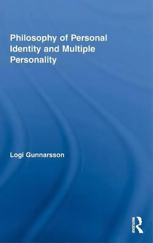 Philosophy Of Personal Identity And Multiple Personality, De Logi Gunnarsson., Vol. 1. Editorial Taylor Francis Ltd, Tapa Dura En Inglés