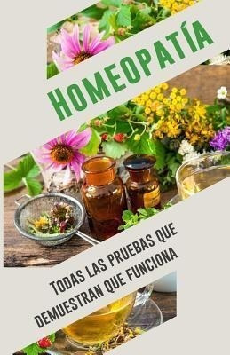Homeopatia : Todas Las Pruebas Que Demuestran Que Funcion...