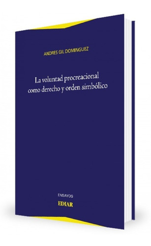 La Voluntad Procracional Como Derecho Y El Orden Simbólico, De Gil Dominguez, Andrés. Editorial Ediar, Tapa Blanda En Español, 2015