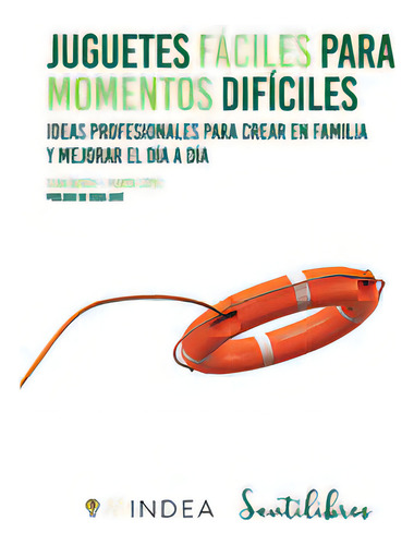 Juguetes Faciles Para Momentos Dificiles: Ideas Profesionales Para Crear En Familia Y Mejorar El Día A Día, De Bosch Carretero,sara., Vol. 1. Editorial Marcombo, Tapa Blanda En Español