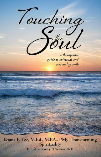 Touching The Soul (a Therapeutic Guide To Spiritual And Personal Growth), De M P A Diana F Lee M Ed. Editorial Createspace Independent Publishing Platform, Tapa Blanda En Inglés