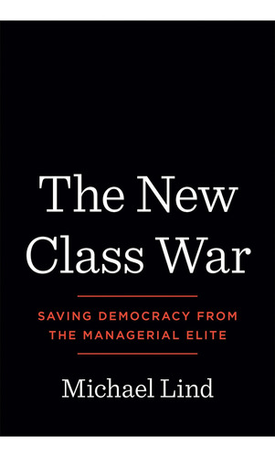 The New Class War: Saving Democracy From The Managerial Elite, De Lind, Michael. Editorial Portfolio, Tapa Dura En Inglés