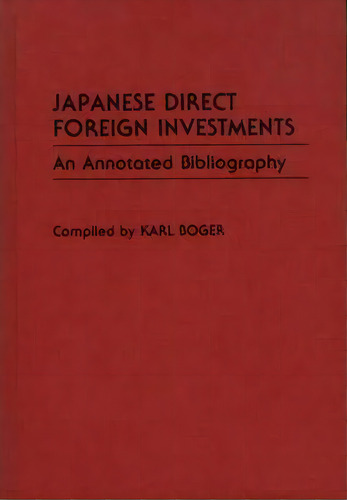 Japanese Direct Foreign Investments, De Karl Boger. Editorial Abc Clio, Tapa Dura En Inglés
