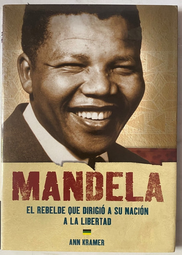 Mandela, El Rebelde Que Dirigió Su Nación A La Libertad   C1