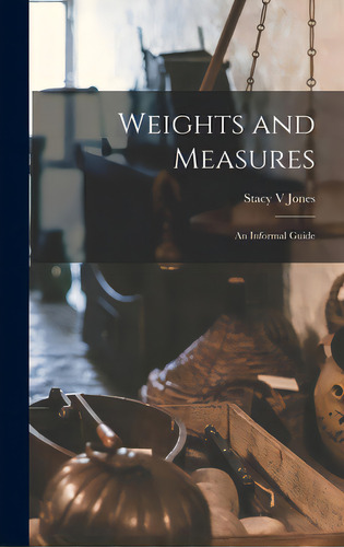 Weights And Measures: An Informal Guide, De Jones, Stacy V.. Editorial Hassell Street Pr, Tapa Dura En Inglés