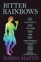 Libro Bitter Rainbows : Pederasts, Politics, And Hate Spe...