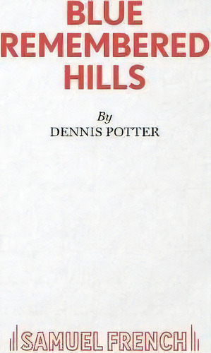 Blue Remembered Hills, De Dennis Potter. Editorial Samuel French Ltd, Tapa Blanda En Inglés