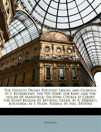 The English Drama Purified: Lionel And Clarissa, By I. Bickerstaff. The Toy Shop; The King And Th..., De Anonymous. Editorial Nabu Pr, Tapa Blanda En Inglés