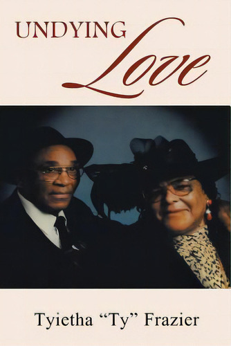 Undying Love, De Frazier, Tyietha. Editorial Xlibris Us, Tapa Blanda En Inglés