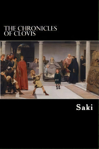 The Chronicles Of Clovis, De Saki. Editorial Createspace Independent Publishing Platform, Tapa Blanda En Inglés
