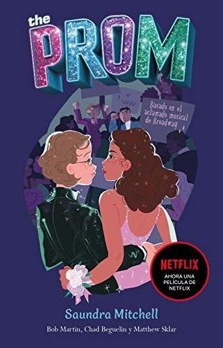 The Prom: Una Novela Basada En El Exitoso Musical De Broadwa