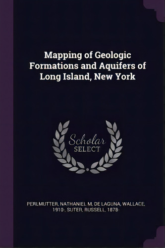Mapping Of Geologic Formations And Aquifers Of Long Island, New York, De Perlmutter, Nathaniel M.. Editorial Chizine Pubn, Tapa Blanda En Inglés