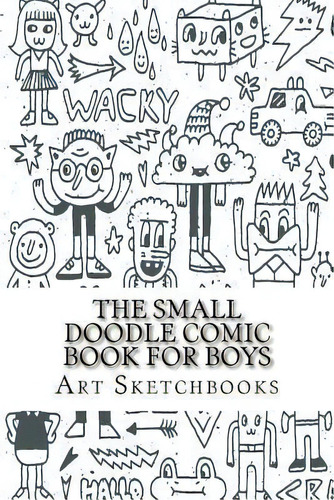 The Small Doodle Comic Book For Boys : Staggered, 6  X 9 , 100 Pages, De Art Journaling Sketchbooks. Editorial Createspace Independent Publishing Platform, Tapa Blanda En Inglés