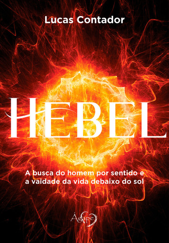 HEBEL: A BUSCA DO HOMEM POR SENTIDO E A VAIDADE DA VIDA DEBA, de Lucas Contador. Editora AGAPE - NOVO SECULO, capa mole em português
