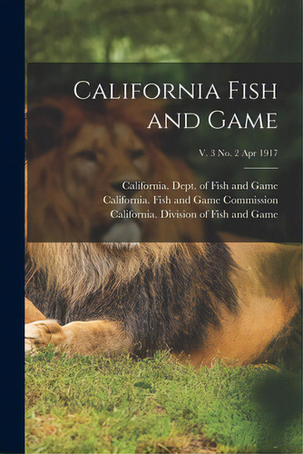 California Fish And Game; V. 3 No. 2 Apr 1917, De California Dept Of Fish And Game. Editorial Legare Street Pr, Tapa Blanda En Inglés