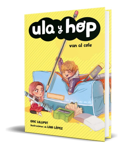 Ula Y Hop Van Al Cole, De Laia Lopez. Editorial Alfaguara, Tapa Blanda En Español, 2019