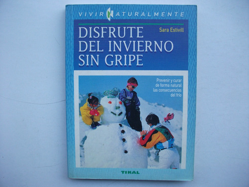 Disfrute Del Invierno Sin Gripe - Sara Estivill - Tikal