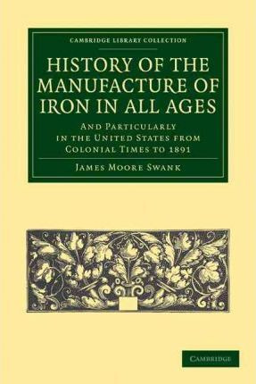Libro History Of The Manufacture Of Iron In All Ages : An...