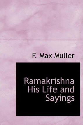 Ramakrishna His Life And Sayings - F Max Muller (hardback)