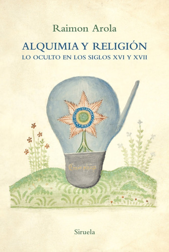 Alquimia Y Religión: Lo Oculto En Los Siglos Xvi- Xvii