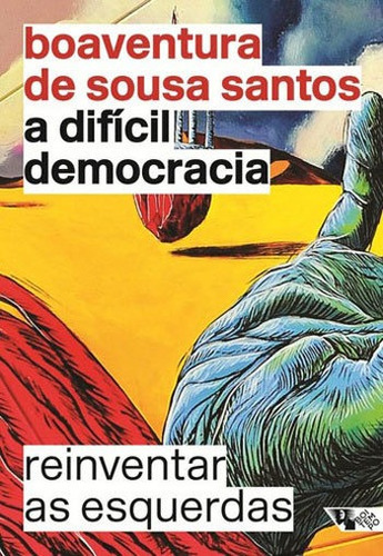 A Difícil Democracia: Reinventar As Esquerdas, De Santos, Boaventura De Sousa. Editora Boitempo Editorial, Capa Mole, Edição 1ªedição - 2016 Em Português