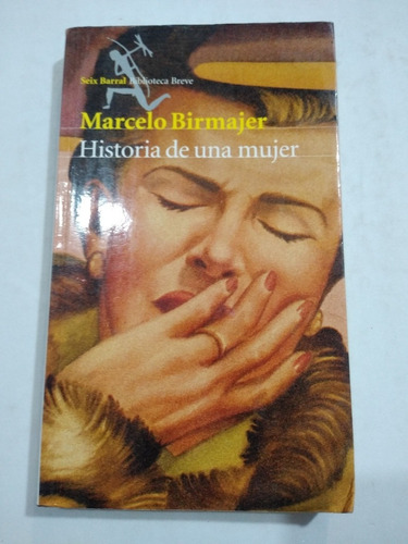 Historia De Una Mujer Marcelo Birmajer Seix Barral