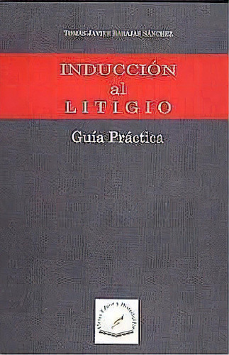 Inducción Al Litigio -guía Práctica-, De Barajas, Tomás Javier. Editorial Flores Editor