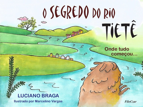 O segredo do rio Tietê: Onde tudo começou…, de Braga, Luciano. Editora Cesar Mendes da Costa, capa mole em português, 2021