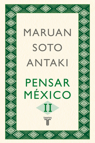Pensar México II, de Soto Antaki, Maruan. Serie Historia Editorial Taurus, tapa blanda en español, 2021