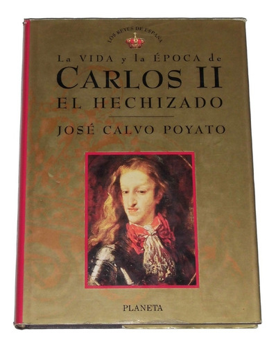 Carlos 2 ( Segundo ) El Hechizado / Jose Calvo Poyato (Usado)