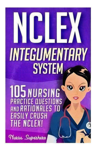 Nclex : Integumentary System: 105 Nursing Practice Questions & Rationales To Easily Crush The Nclex, De Chase Hassen. Editorial Createspace Independent Publishing Platform, Tapa Blanda En Inglés