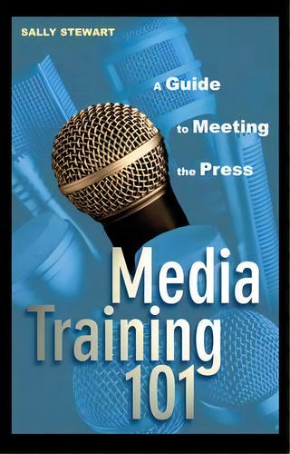 Media Training 101 : A Guide To Meeting The Press, De Sally Stewart., Vol. 1. Editorial John Wiley & Sons Inc, Tapa Dura En Inglés