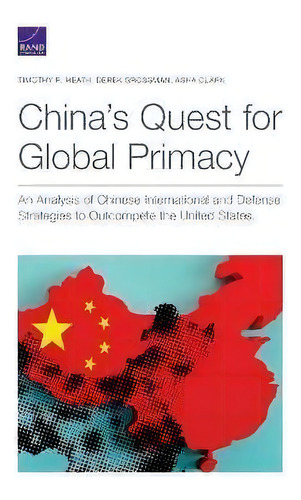 China's Quest For Global Primacy : An Analysis Of Chinese International And Defense Strategies To..., De Timothy R Heath. Editorial Rand, Tapa Blanda En Inglés