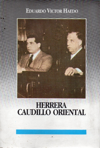 Herrera Caudillo Oriental Eduardo Victor Haedo 