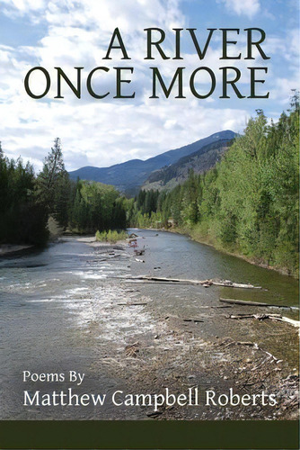 A River Once More, De Matthew Campbell Roberts. Editorial Moonpath Press, Tapa Blanda En Inglés