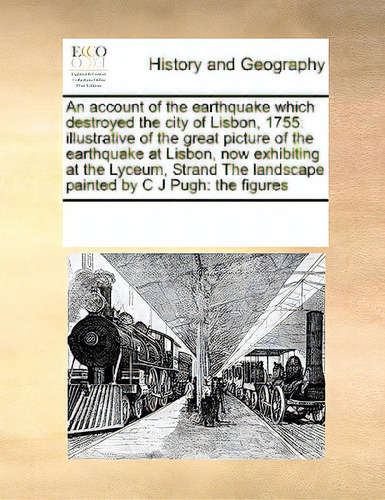 An Account Of The Earthquake Which Destroyed The City Of Lisbon, 1755: Illustrative Of The Great ..., De Multiple Tributors. Editorial Gale Ecco Print Ed, Tapa Blanda En Inglés