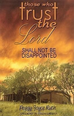 Those Who Trust The Lord Shall Not Be Disappointed