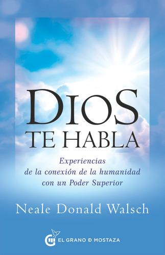 Dios Te Habla: Experiencias De La Conexión De La Humanidad