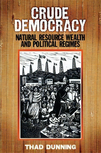 Cambridge Studies In Comparative Politics: Crude Democracy: Natural Resource Wealth And Political..., De Thad Dunning. Editorial Cambridge University Press, Tapa Blanda En Inglés