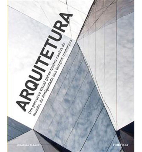 Arquitetura - Um Percurso Visual Pelos Quatro Cantos Do Mund, De Glancey, Jonathan. Editora Publifolha, Capa Mole, Edição 1 Em Português