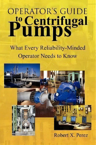 Operator's Guide To Centrifugal Pumps, De Robert X Perez. Editorial Xlibris Us, Tapa Blanda En Inglés