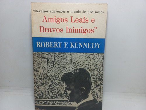 Livro - Amigos Leais E Bravos Inimigos - Robert F. Kennedy 