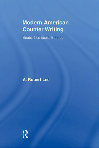 Modern American Counter Writing: Beats, Outriders, Ethnics, De Lee, A. Robert., Vol. 1. Editorial Routledge, Tapa Blanda En Inglés
