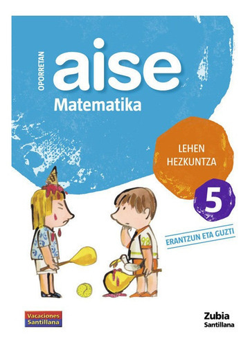 OPORRETAN AISE MATEMATIKA LEHEN HEZKUNTZA 5 VACACIONES SANTILLANA, de Varios autores. Zubia Editoriala, S.L., tapa blanda en español