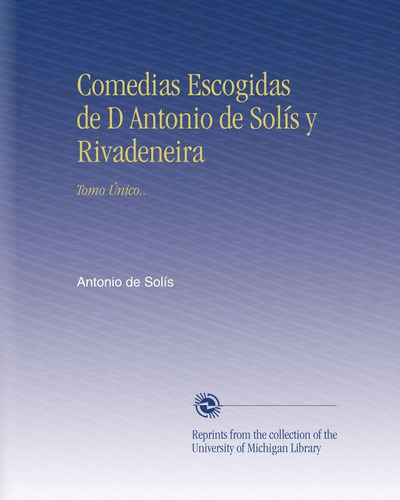 Libro: Comedias Escogidas De D. Antonio De Solís Y (edición