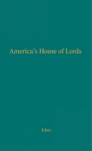 America's House Of Lords, De Harold Le Claire Ickes. Editorial Abc Clio, Tapa Dura En Inglés