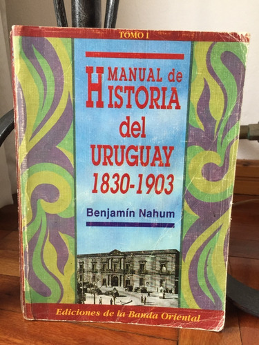 Manual De Historia Del Uruguay 1830-1903 B.nahum Tomo1